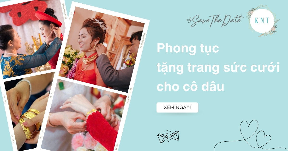 Phong tục tặng trang sức cưới cho cô dâu: Ý nghĩa và thời điểm trao