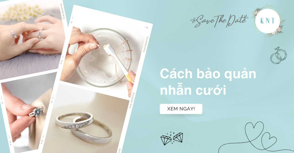 Hướng dẫn 7 cách bảo quản nhẫn cưới bền đẹp theo thời gian