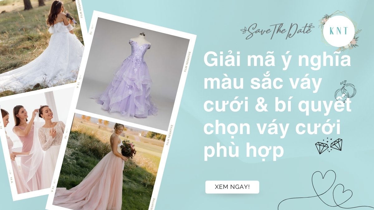 Giải mã ý nghĩa màu sắc váy cưới & bí quyết chọn váy cưới phù hợp