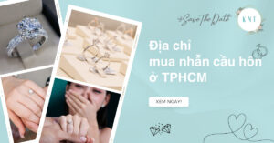 Top 9 địa chỉ mua nhẫn cầu hôn ở TPHCM đẹp và uy tín nhất