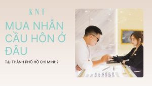 Mua nhẫn cầu hôn ở đâu tại Thành phố Hồ Chí Minh?