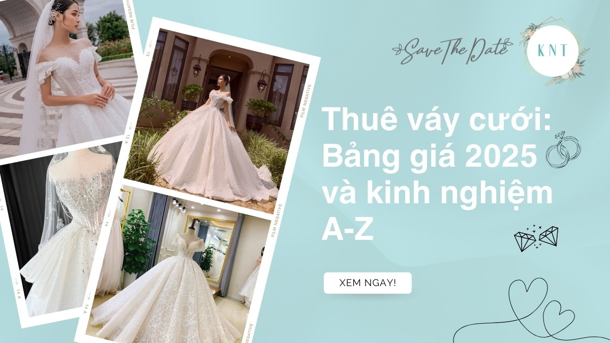 Thuê váy cưới: Bảng giá 2025 và kinh nghiệm A-Z