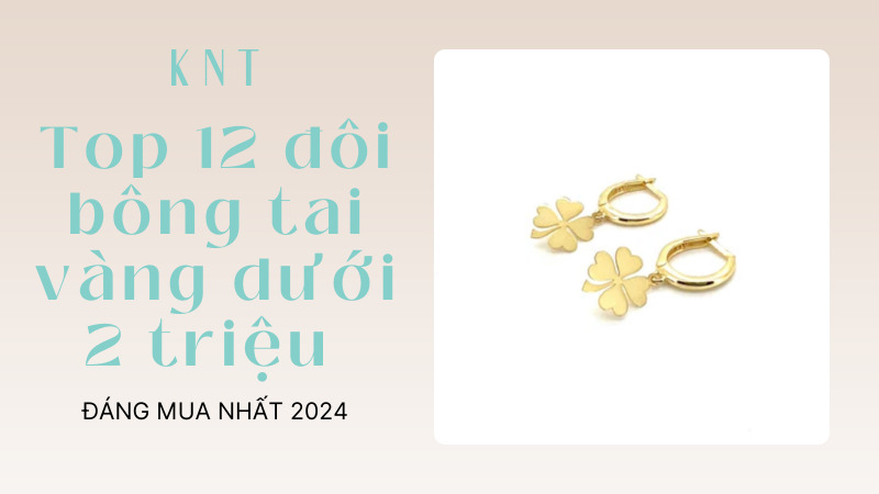 Tổng hợp 12 đôi bông tai vàng đáng mua nhất năm