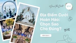 Địa Điểm Cưới Hoàn Hảo: Chọn Sao Cho Đúng?