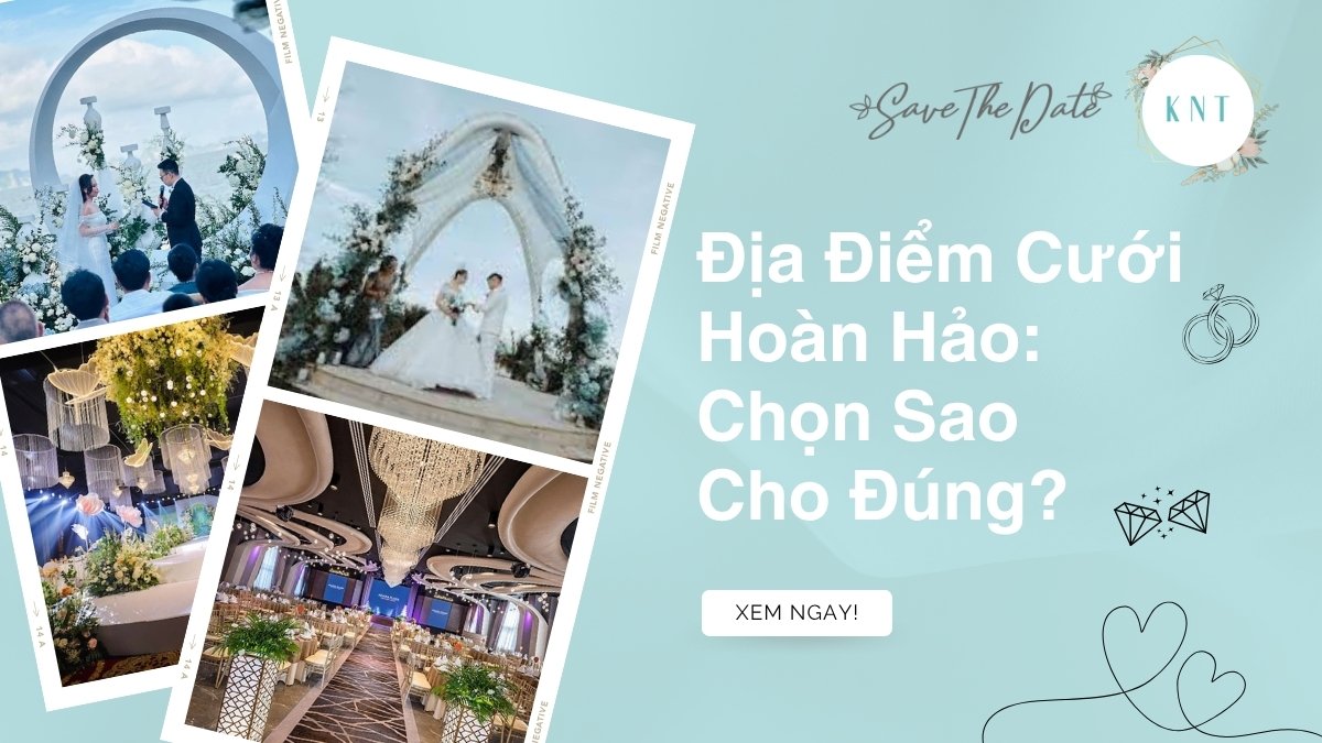 Địa Điểm Cưới Hoàn Hảo: Chọn Sao Cho Đúng?