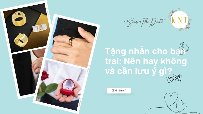 Tặng nhẫn cho bạn trai: Nên hay không và cần lưu ý gì?