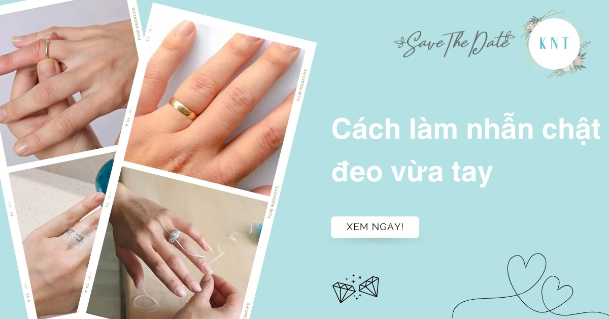 Cách làm nhẫn chật đeo vừa tay an toàn và hiệu quả nhất