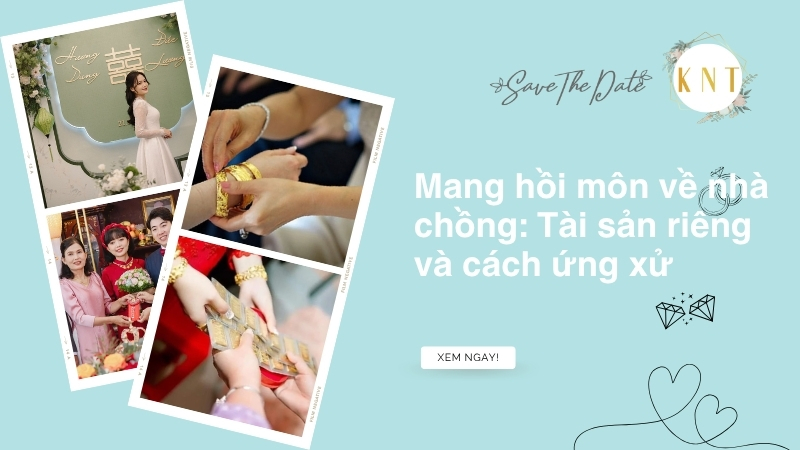 Mang hồi môn về nhà chồng: Tài sản riêng và cách ứng xử