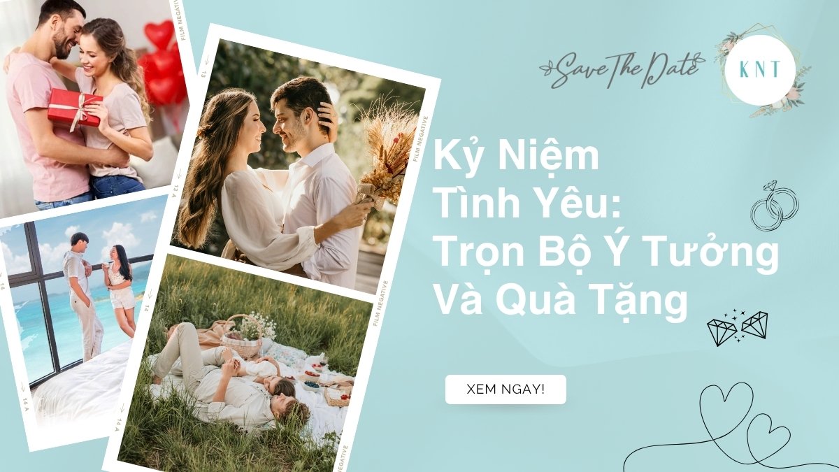 Kỷ Niệm Tình Yêu: Trọn Bộ Ý Tưởng Và Quà Tặng Ý Nghĩa