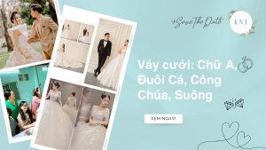 Váy cưới: Chữ A, Đuôi Cá, Công Chúa, Suông, Ngắn, Eo Cao
