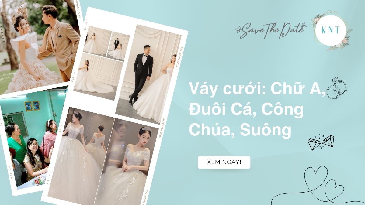 Váy cưới: Chữ A, Đuôi Cá, Công Chúa, Suông, Ngắn, Eo Cao