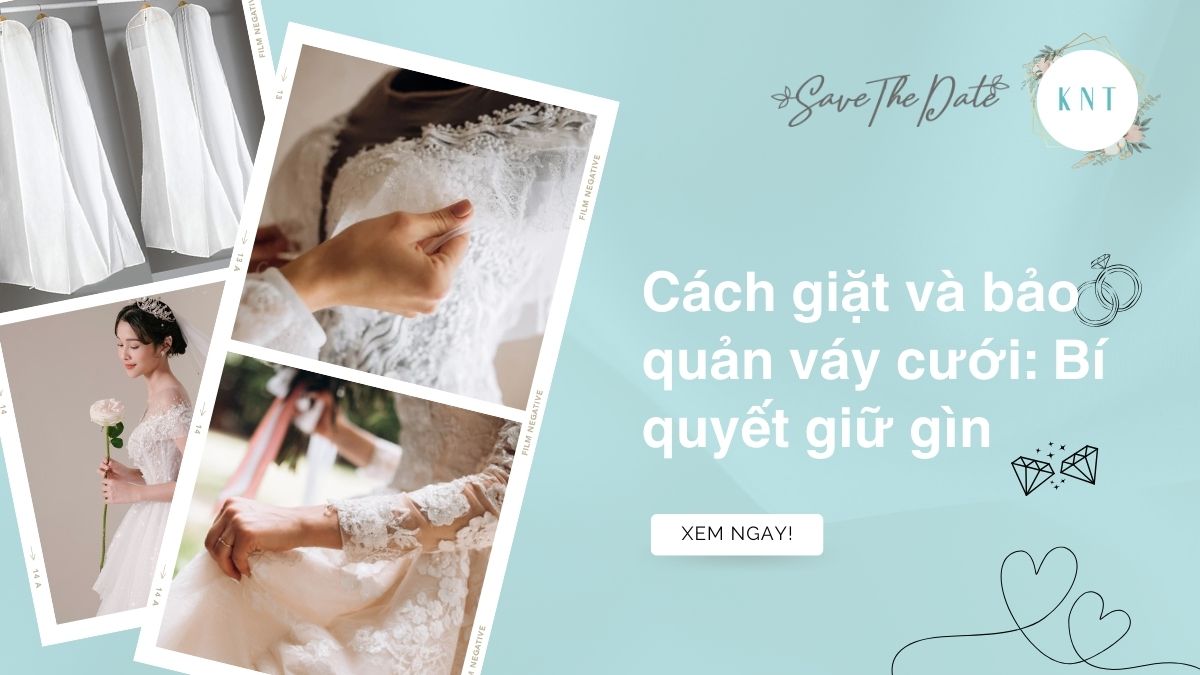 Cách giặt và bảo quản váy cưới: Bí quyết giữ gìn kỷ vật