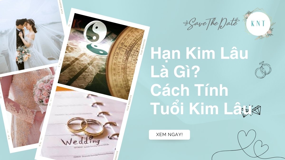 Hạn Kim Lâu Là Gì? Cách Tính Tuổi Kim Lâu Cưới Hỏi Chuẩn