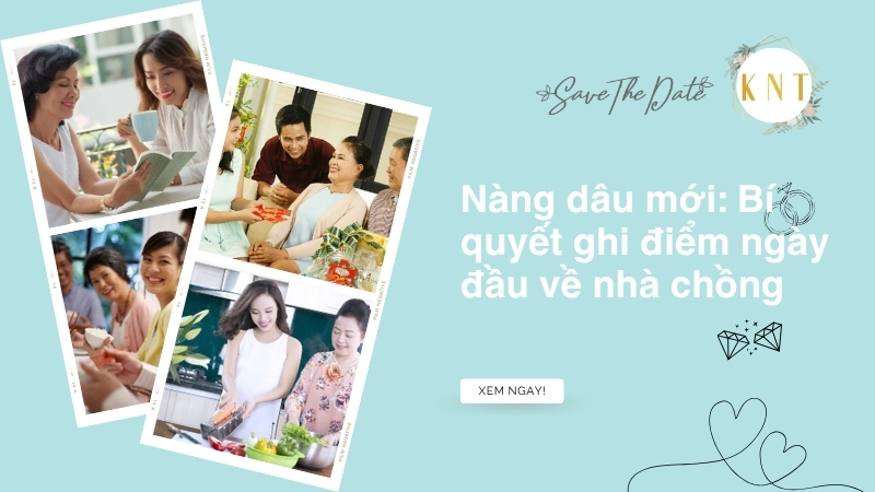 Nàng dâu mới: Bí quyết ghi điểm ngày đầu về nhà chồng