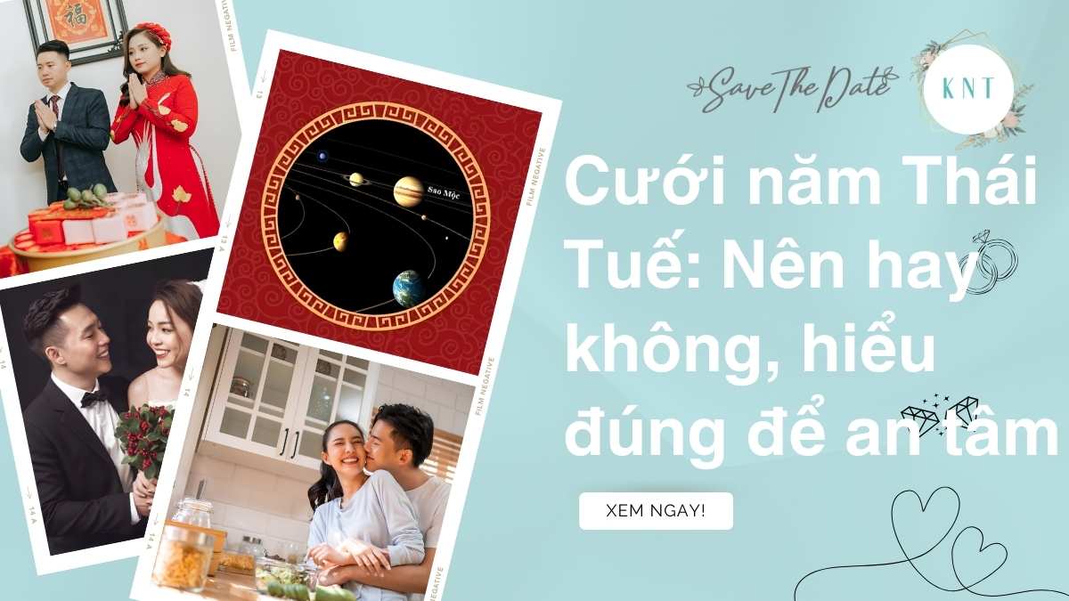 Cưới năm Thái Tuế: Nên hay không, hiểu đúng để an tâm