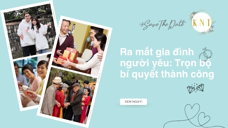 Ra mắt gia đình người yêu: Trọn bộ bí quyết thành công