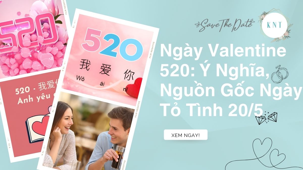 Ngày Valentine 520: Ý Nghĩa, Nguồn Gốc Ngày Tỏ Tình 20/5