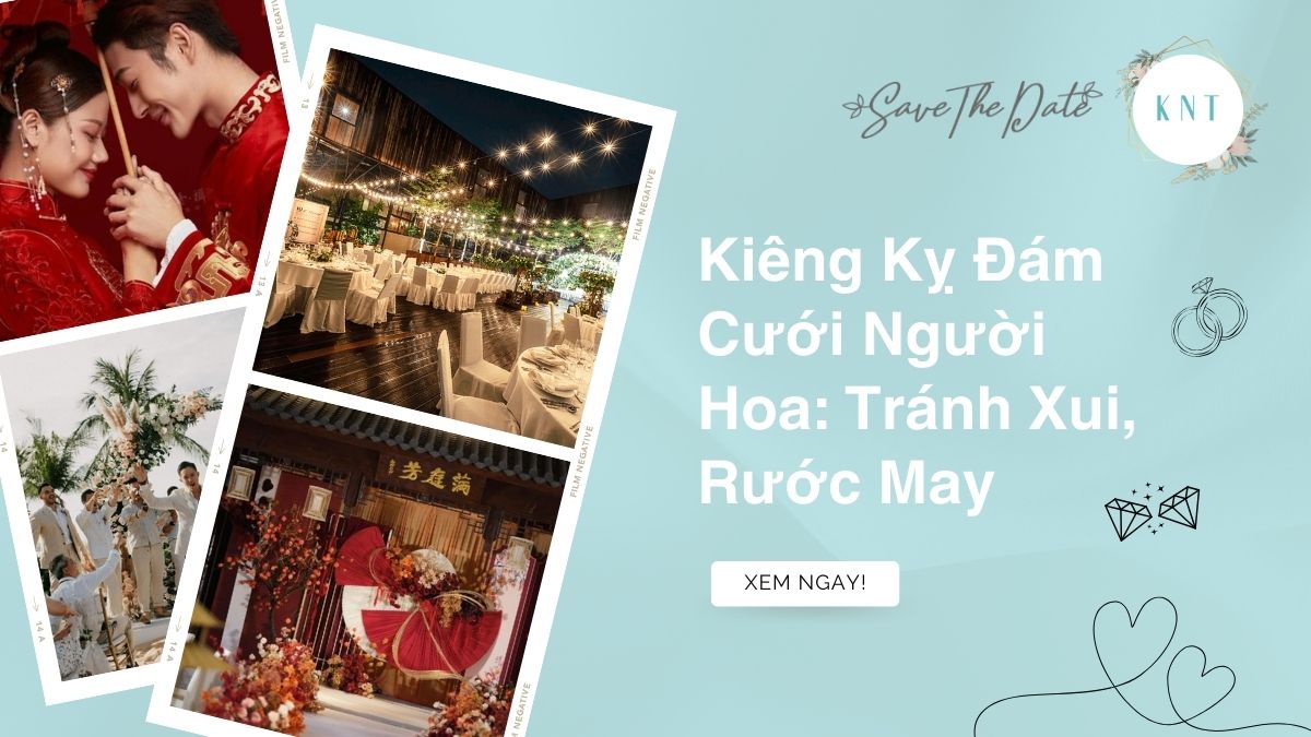 Kiêng Kỵ Đám Cưới Người Hoa: Tránh Xui, Rước May