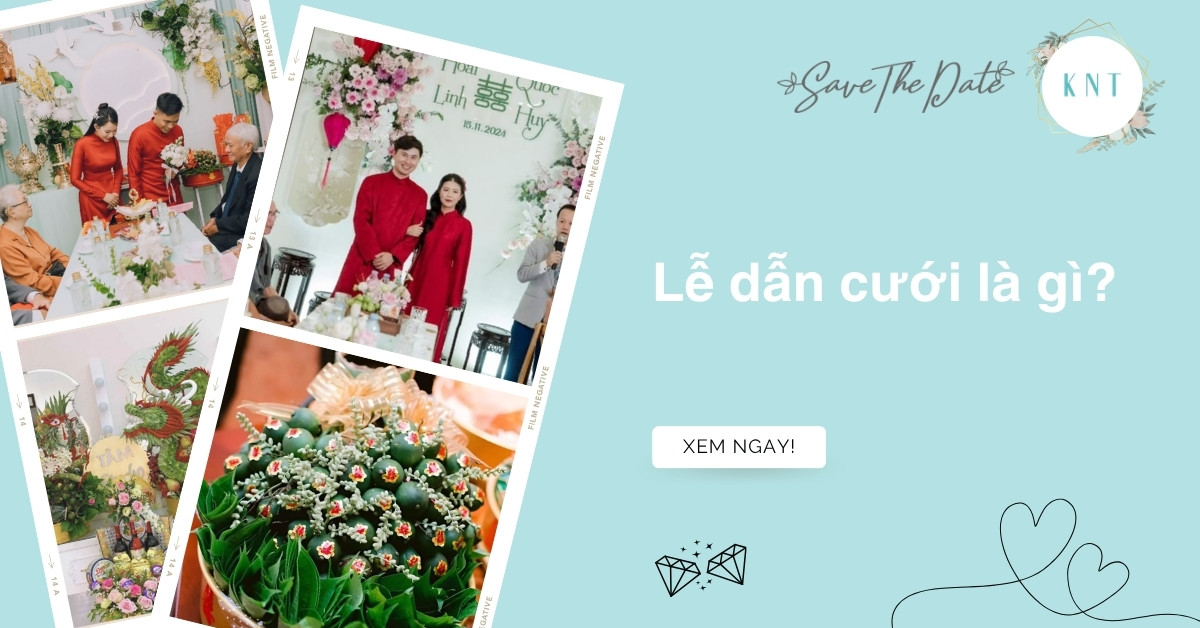 Lễ dẫn cưới là gì? Ý nghĩa và thủ tục cần chuẩn bị đầy đủ