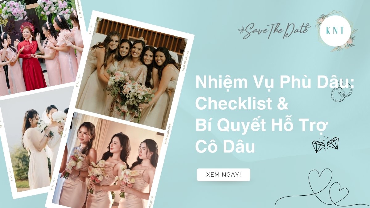 Nhiệm Vụ Phù Dâu: Checklist & Bí Quyết Hỗ Trợ Cô Dâu