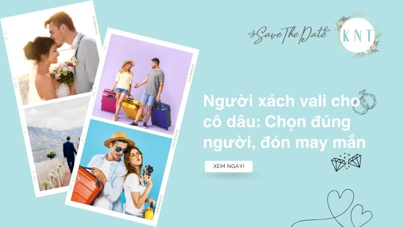 Xách vali cô dâu: Chọn ai để hôn nhân hạnh phúc?