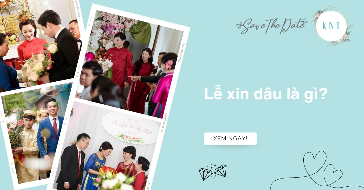 Lễ xin dâu là gì? Những điều cần biết về nghi lễ xin dâu