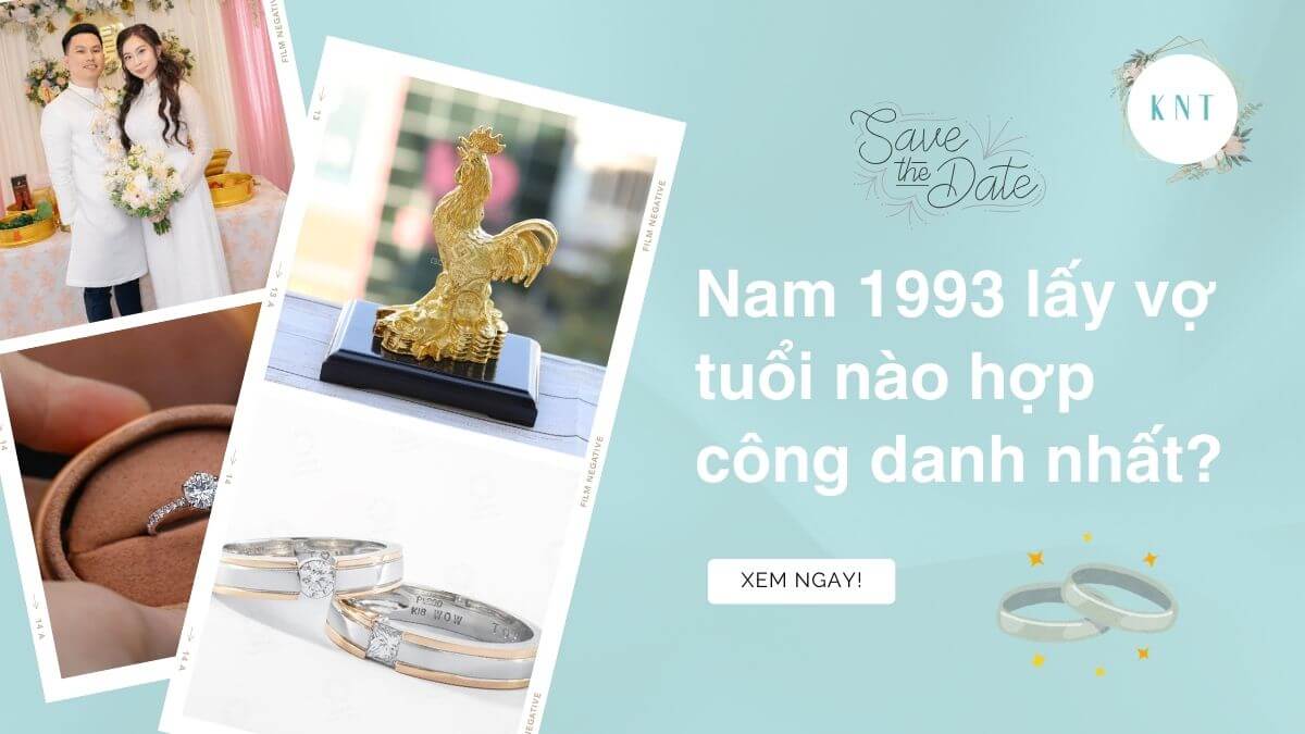Nam 1993 lấy vợ tuổi nào hợp công danh nhất?