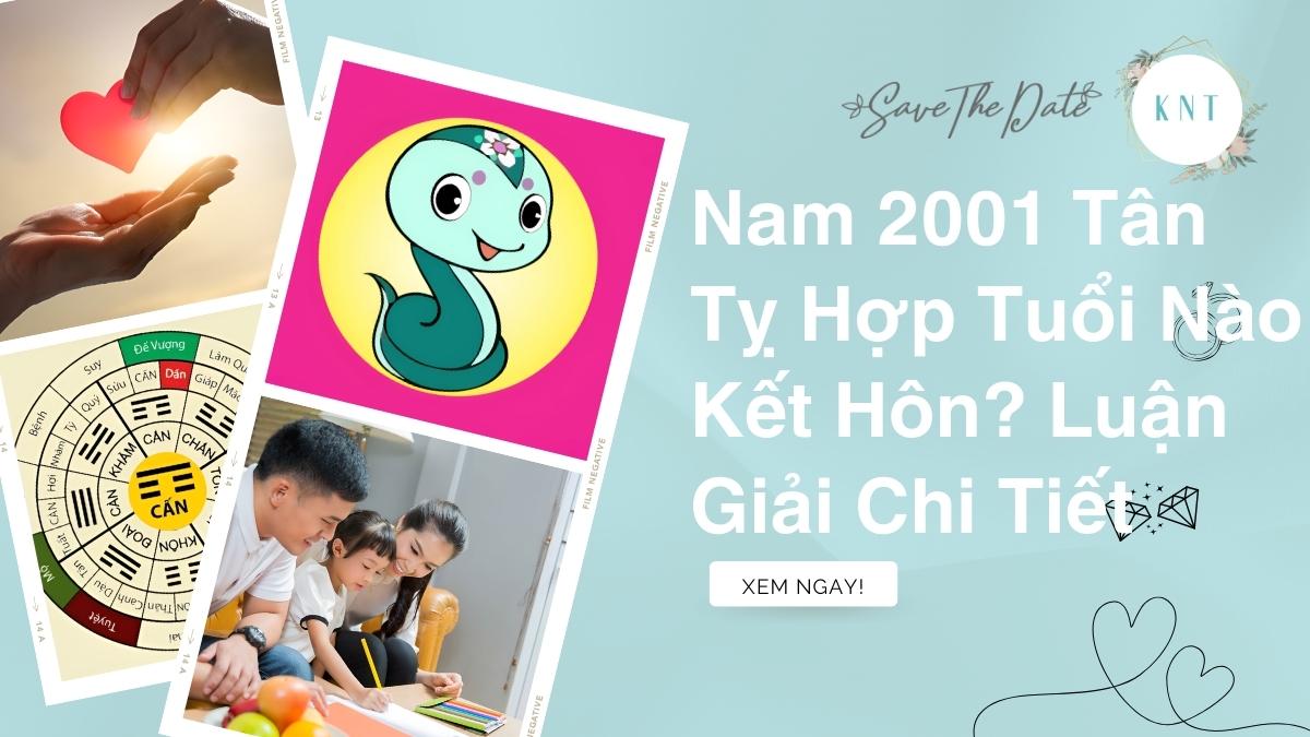 Nam 2001 Tân Tỵ Hợp Tuổi Nào Kết Hôn? Luận Giải Chi Tiết