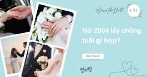 Nữ 2004 lấy chồng tuổi gì hợp? Lấy chồng năm nào để hôn nhân thuận lợi?