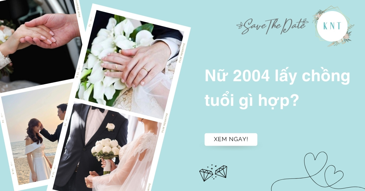 Nữ 2004 lấy chồng tuổi gì hợp? Lấy chồng năm nào để hôn nhân thuận lợi?