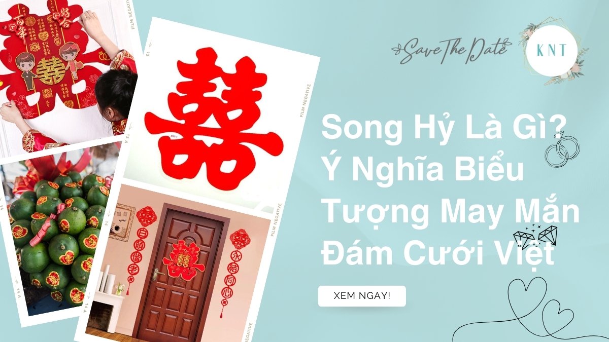 Song Hỷ Là Gì? Ý Nghĩa Biểu Tượng May Mắn Đám Cưới Việt