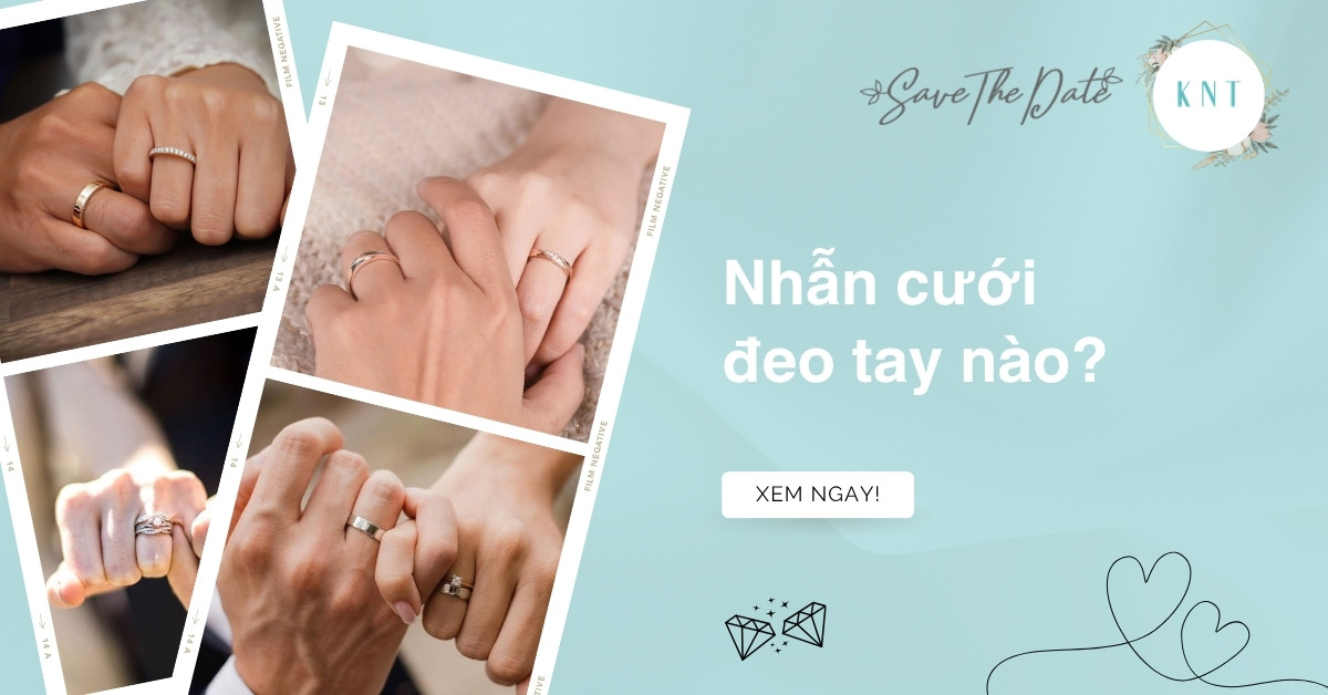 Nhẫn cưới đeo tay nào? Quy tắc chuẩn nam tả nữ hữu cho cặp đôi