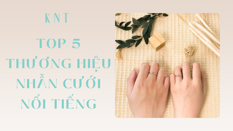 Top 5 thương hiệu nhẫn cưới nổi tiếng