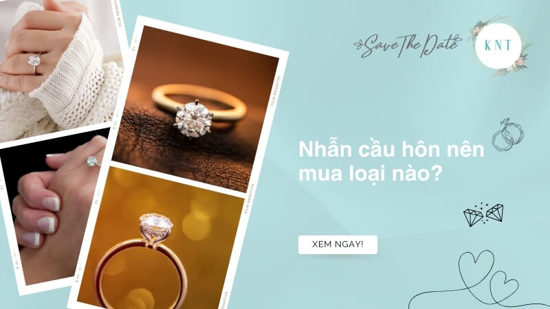Nhẫn cầu hôn nên mua loại nào? Các tiêu chí chọn