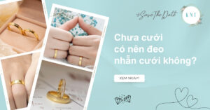 Chưa cưới có nên đeo nhẫn cưới không? Giải đáp thắc mắc chi tiết