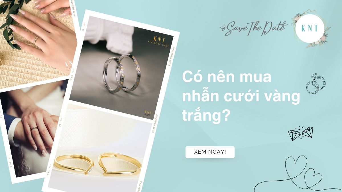 Có nên mua nhẫn cưới vàng trắng? Ưu nhược điểm và lưu ý