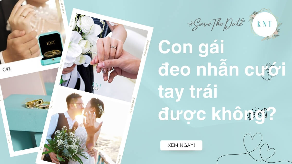 Con Gái Đeo Nhẫn Cưới Tay Trái Được Không? Giải Đáp Từ Chuyên Gia