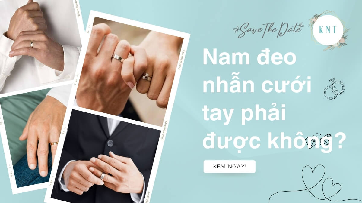 Nam đeo nhẫn cưới tay phải được không? Giải đáp từ chuyên gia 25 năm kinh nghiệm