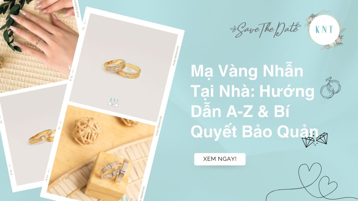 Mạ Vàng Nhẫn Tại Nhà: Hướng Dẫn A-Z & Bí Quyết Bảo Quản
