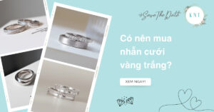 Có nên mua nhẫn cưới vàng trắng? Bí quyết chọn nhẫn đẹp bền
