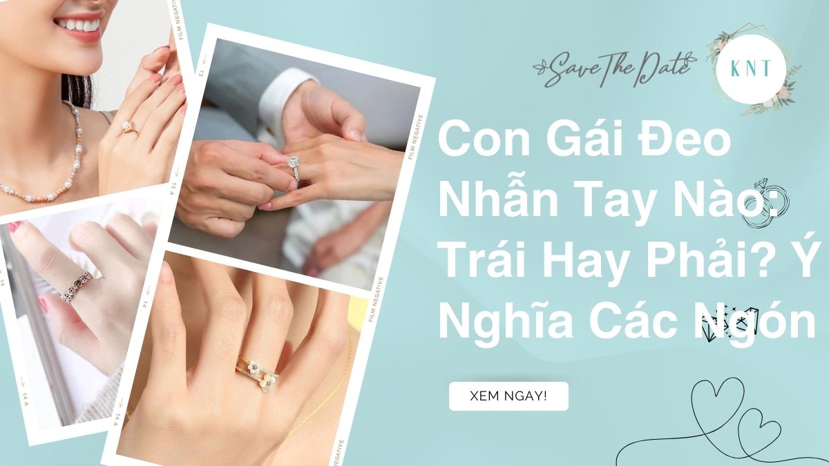 Con Gái Đeo Nhẫn Tay Nào: Trái Hay Phải? Ý Nghĩa Các Ngón