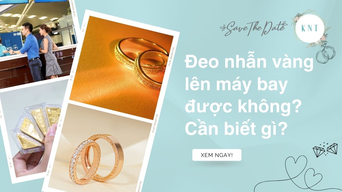 Đeo nhẫn vàng lên máy bay được không? Cần biết gì?