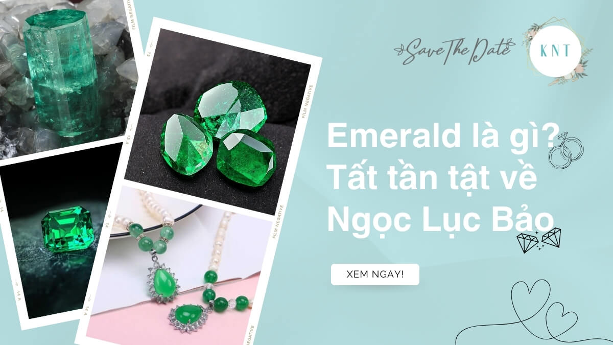 Emerald là gì? Tất tần tật về Ngọc Lục Bảo