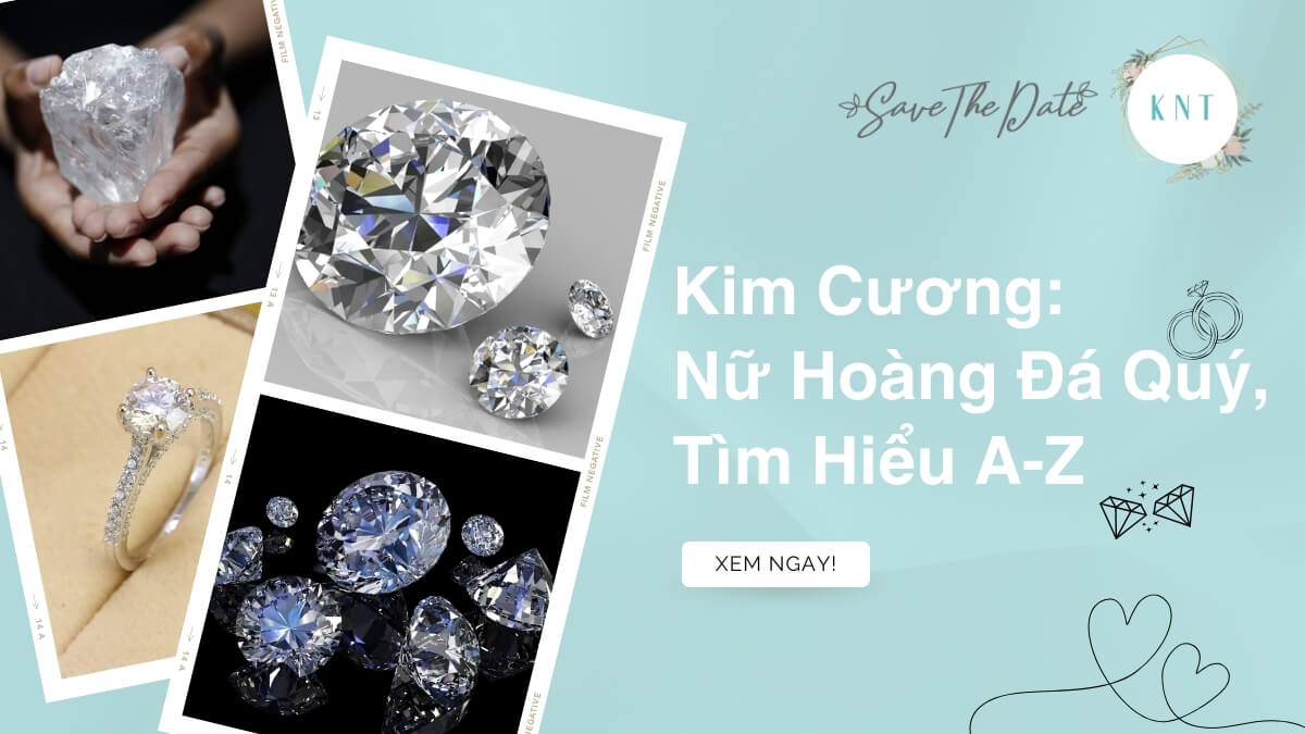 Kim Cương: Nữ Hoàng Đá Quý, Tìm Hiểu A-Z
