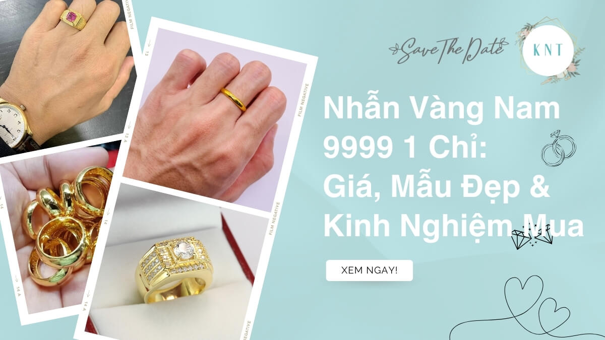 Nhẫn Vàng Nam 9999 1 Chỉ: Giá, Mẫu Đẹp & Kinh Nghiệm Mua