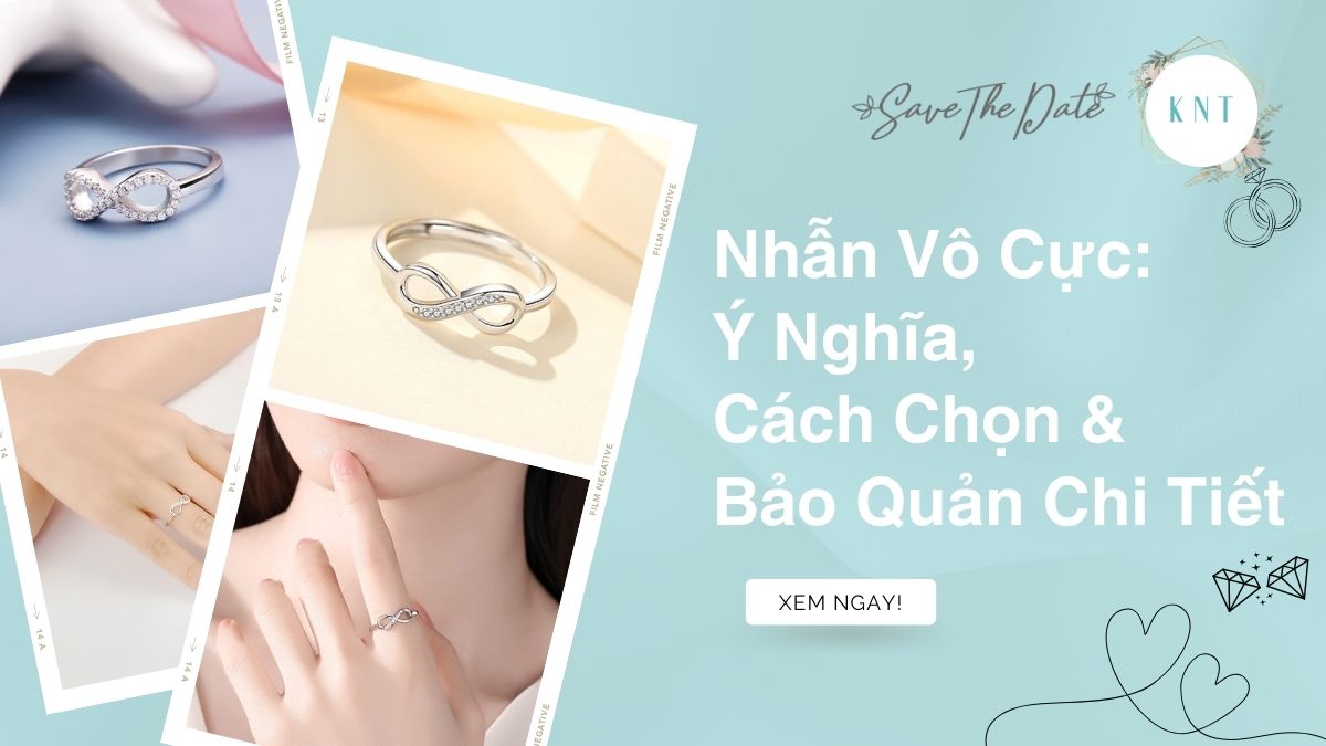 Nhẫn Vô Cực: Ý Nghĩa, Cách Chọn & Bảo Quản Chi Tiết