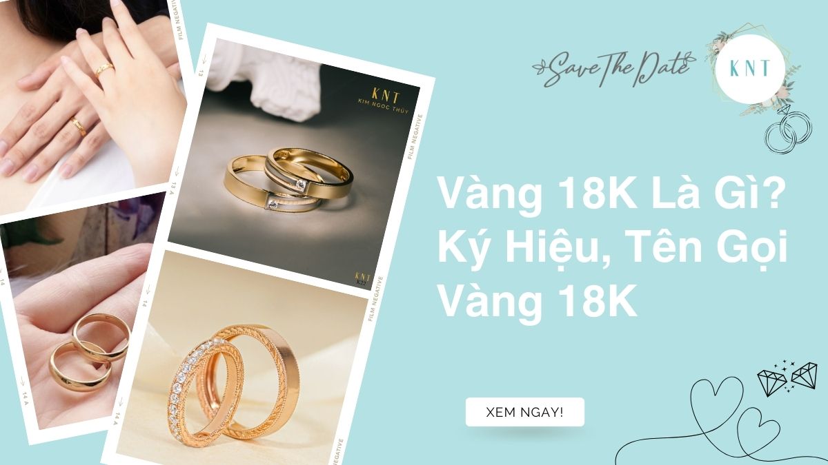 Vàng 18K Là Gì? Ký Hiệu, Tên Gọi Vàng 18K