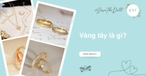 Vàng tây là gì? Phân biệt vàng 10K, 14K và 18K chuẩn nhất