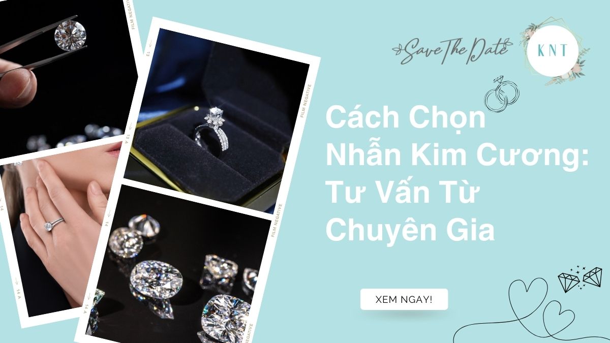 Cách Chọn Nhẫn Kim Cương: Tư Vấn Từ Chuyên Gia