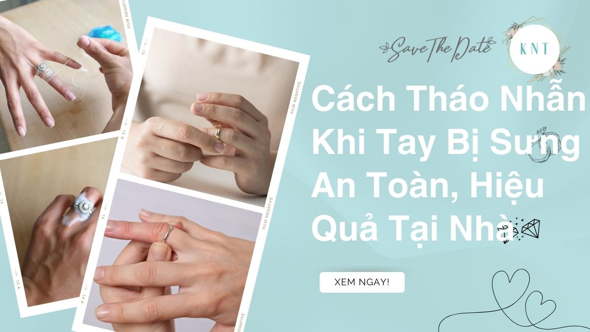 Cách Tháo Nhẫn Khi Tay Bị Sưng An Toàn, Hiệu Quả Tại Nhà